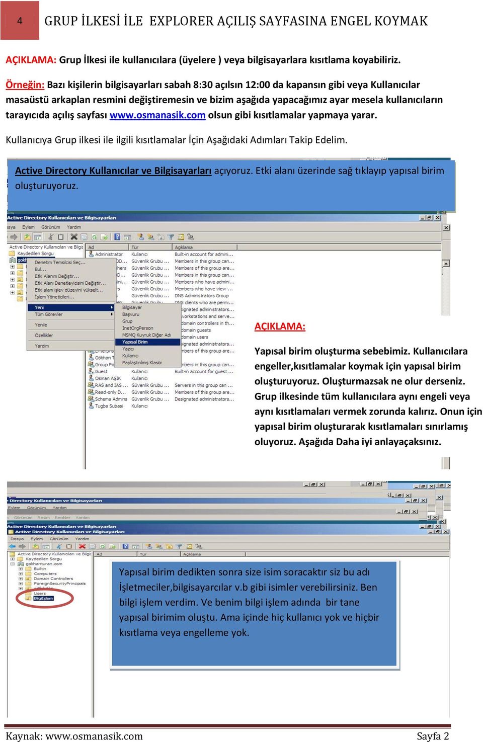 tarayıcıda açılış sayfası www.osmanasik.com olsun gibi kısıtlamalar yapmaya yarar. Kullanıcıya Grup ilkesi ile ilgili kısıtlamalar İçin Aşağıdaki Adımları Takip Edelim.