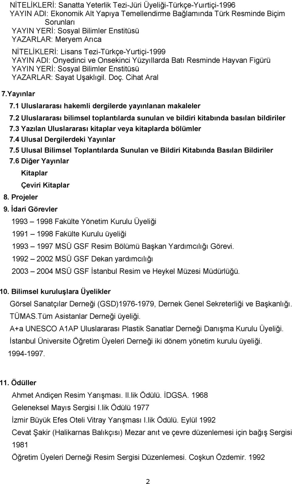 1 Uluslararası hakemli dergilerde yayınlanan makaleler 7.2 Uluslararası bilimsel toplantılarda sunulan ve bildiri kitabında basılan bildiriler 7.