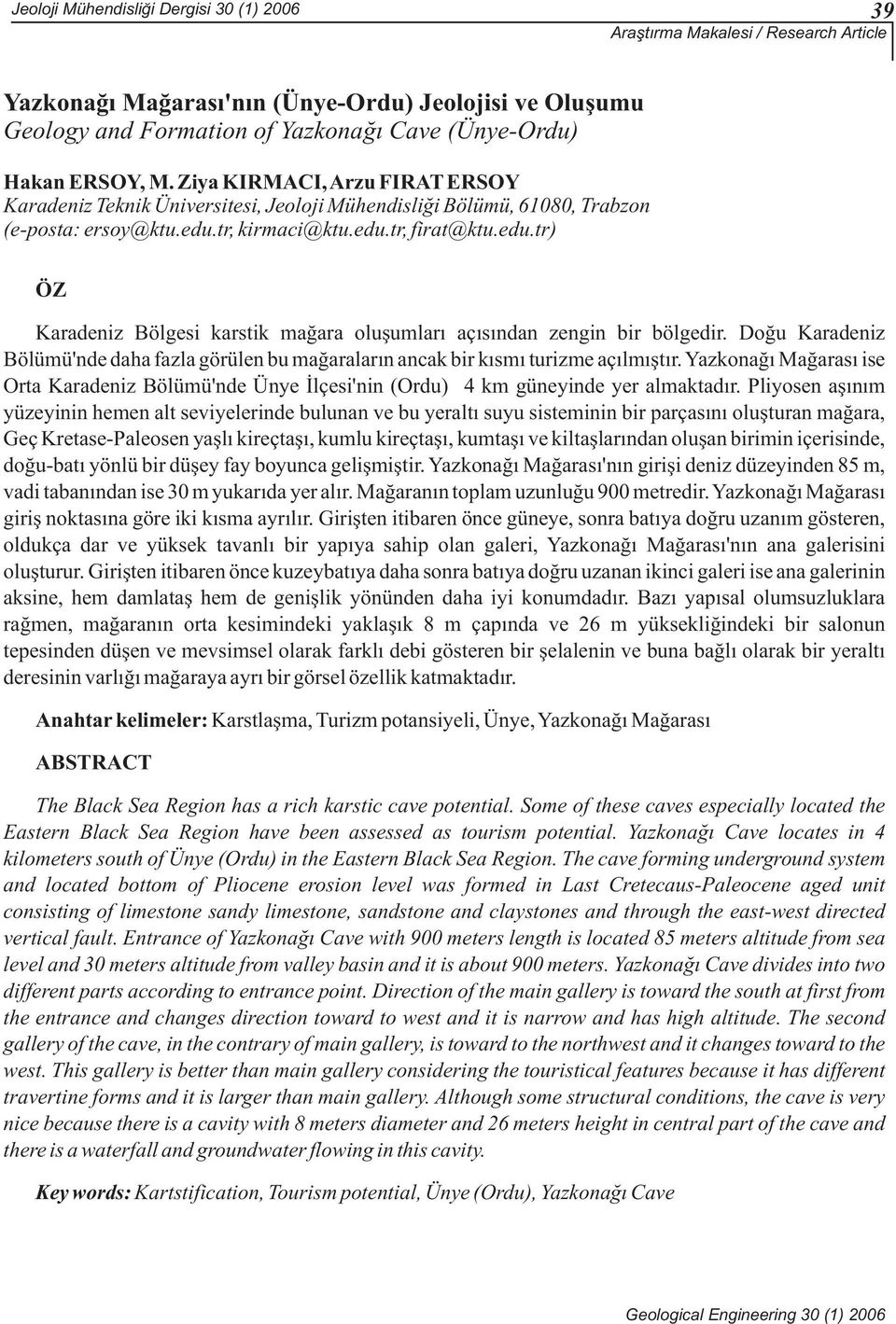 tr, kirmaci@ktu.edu.tr, firat@ktu.edu.tr) ÖZ Karadeniz Bölgesi karstik maðara oluþumlarý açýsýndan zengin bir bölgedir.