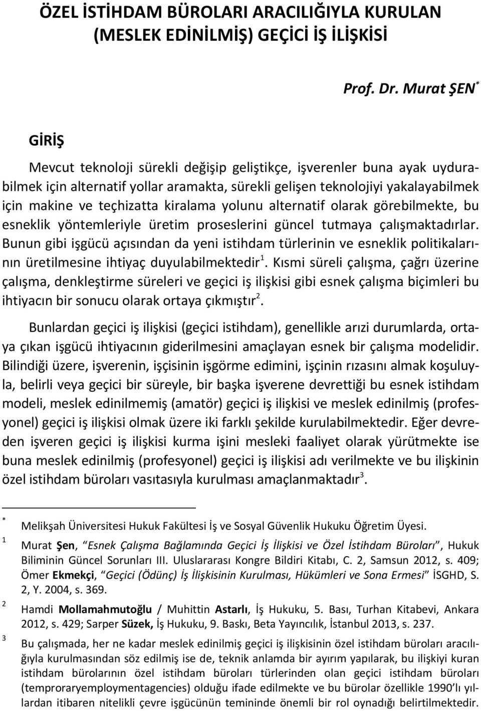 kiralama yolunu alternatif olarak görebilmekte, bu esneklik yöntemleriyle üretim proseslerini güncel tutmaya çalışmaktadırlar.