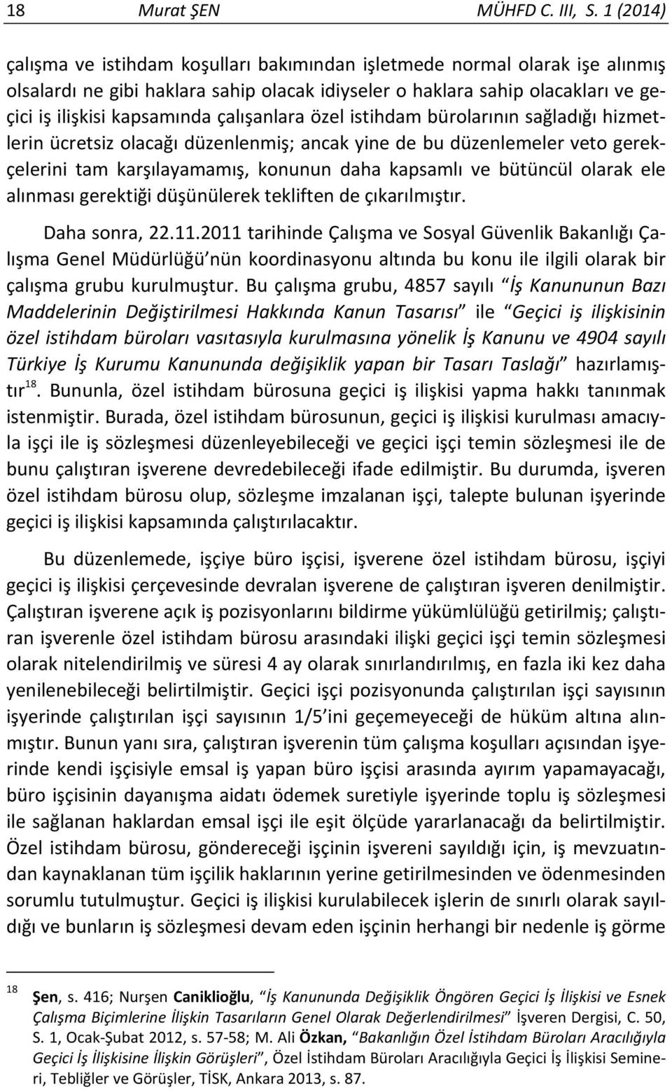 çalışanlara özel istihdam bürolarının sağladığı hizmetlerin ücretsiz olacağı düzenlenmiş; ancak yine de bu düzenlemeler veto gerekçelerini tam karşılayamamış, konunun daha kapsamlı ve bütüncül olarak