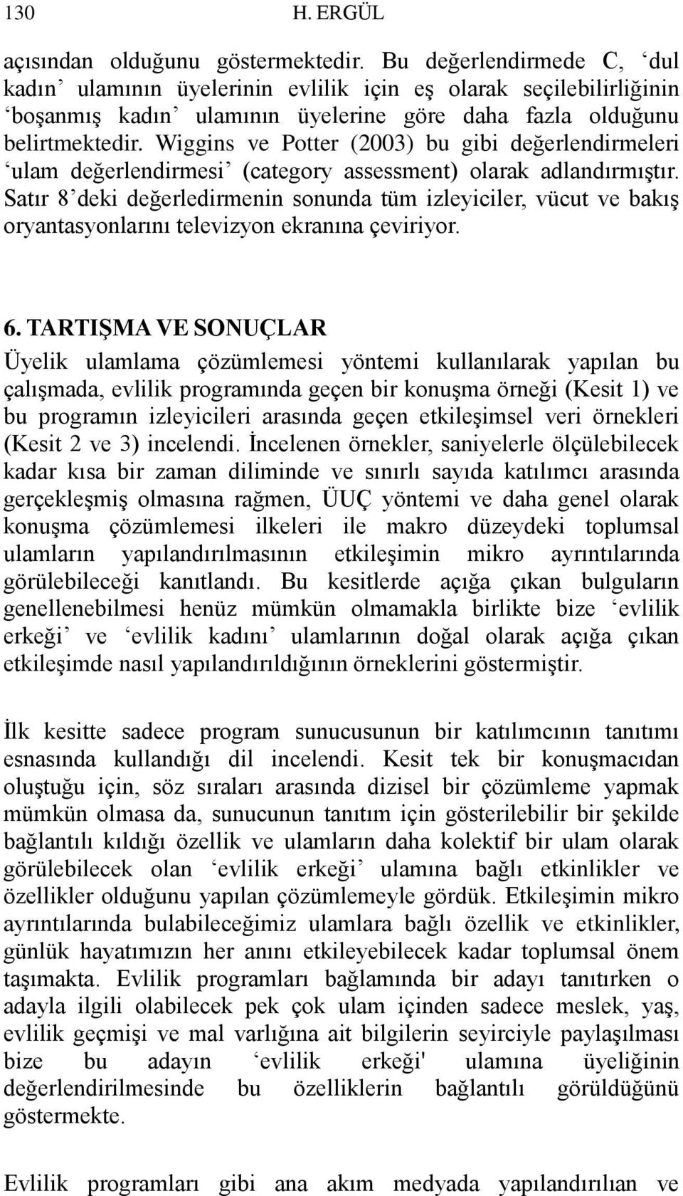 Wiggins ve Potter (2003) bu gibi değerlendirmeleri ulam değerlendirmesi (category assessment) olarak adlandırmıştır.