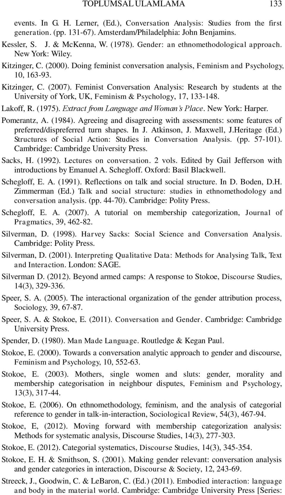 Feminist Conversation Analysis: Research by students at the University of York, UK, Feminism & Psychology, 17, 133-148. Lakoff, R. (1975). Extract from Language and Woman s Place. New York: Harper.