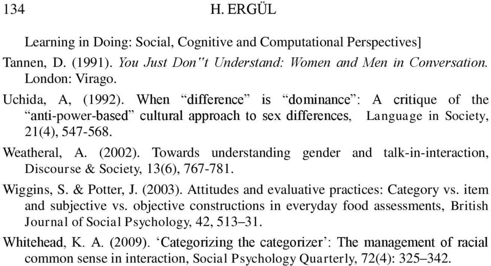 Towards understanding gender and talk-in-interaction, Discourse & Society, 13(6), 767-781. Wiggins, S. & Potter, J. (2003). Attitudes and evaluative practices: Category vs. item and subjective vs.