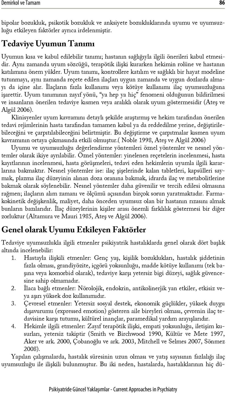 Aynı zamanda uyum sözcüğü, terapötik ilişki kurarken hekimin rolüne ve hastanın katılımına önem yükler.