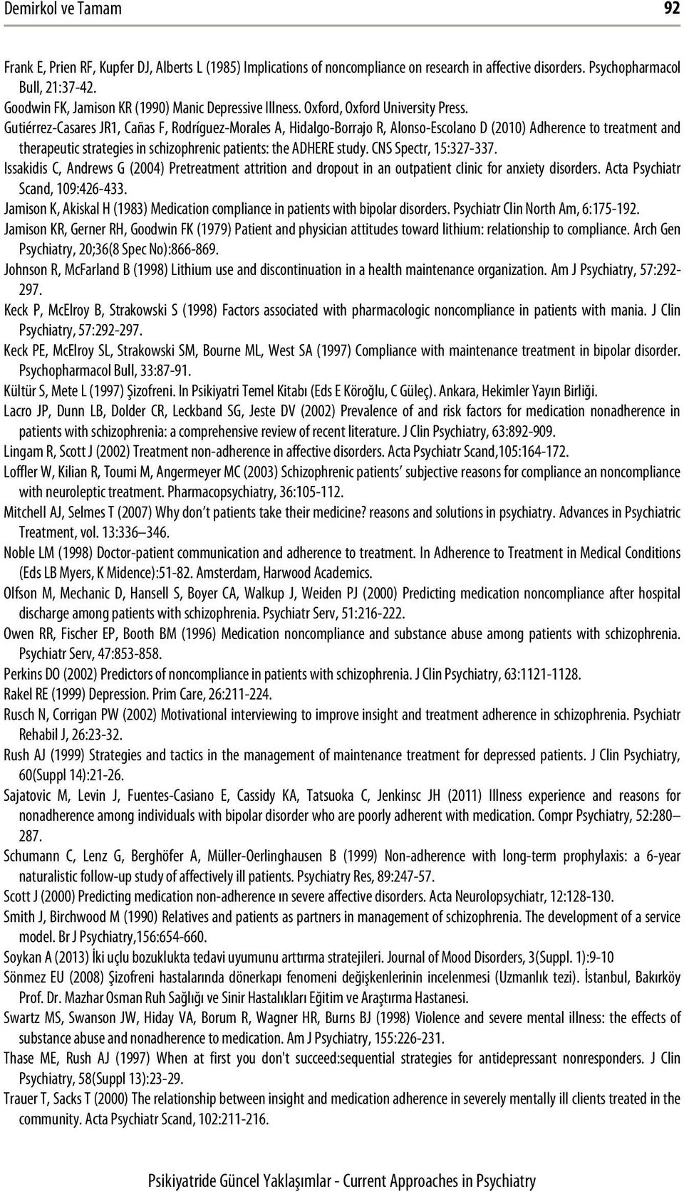 Gutiérrez-Casares JR1, Cañas F, Rodríguez-Morales A, Hidalgo-Borrajo R, Alonso-Escolano D (2010) Adherence to treatment and therapeutic strategies in schizophrenic patients: the ADHERE study.