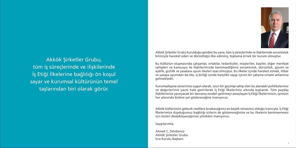 Bu kültürün oluşmasında çalışanlar, ortaklar, tedarikçiler, müşteriler, bayiler, diğer menfaat sahipleri ve kamuoyu ile ilişkilerimizde benimsediğimiz sorumluluk, dürüstlük, güven ve eşitlik,