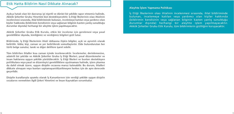 yanlış sunulduğu durumlar dışında) herhangi bir aleyhte işlem yapılmayacaktır. Aleyhte İşlem Yapmama Politikası  yanlış sunulduğu durumlar dışında) herhangi bir aleyhte işlem yapılmayacaktır.