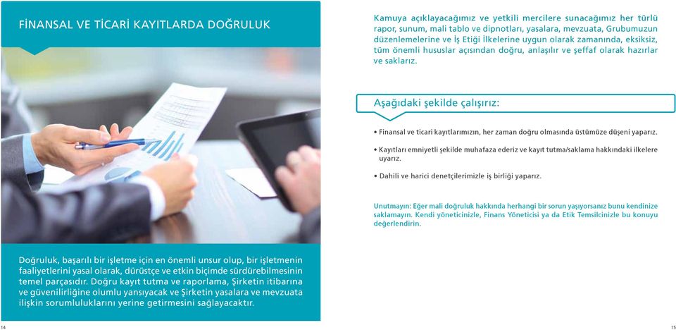 Aşağıdaki şekilde çalışırız: Finansal ve ticari kayıtlarımızın, her zaman doğru olmasında üstümüze düşeni yaparız.