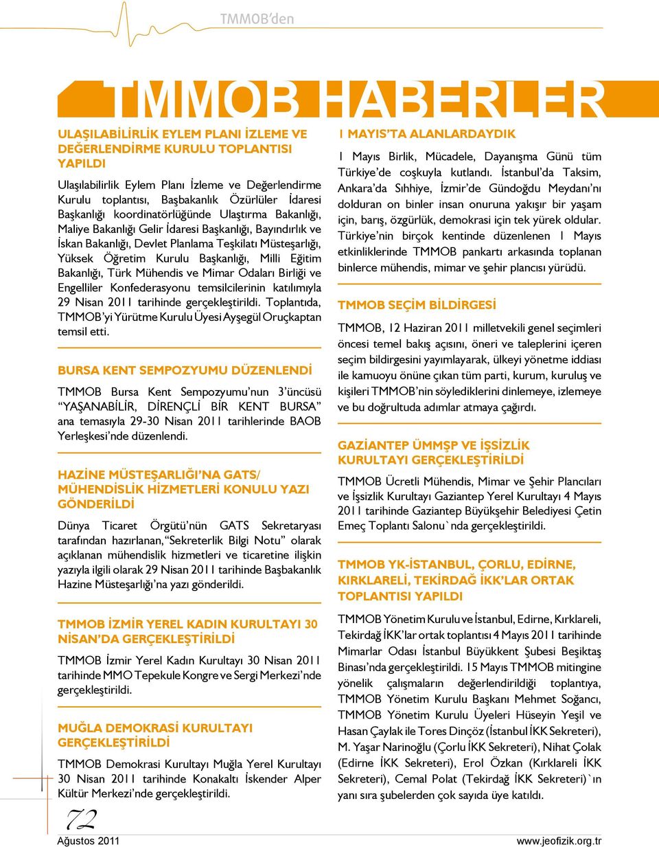 Milli Eğitim Bakanlığı, Türk Mühendis ve Mimar Odaları Birliği ve Engelliler Konfederasyonu temsilcilerinin katılımıyla 29 Nisan 2011 tarihinde gerçekleştirildi.