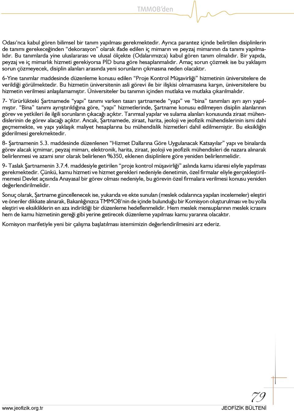 Bu tanımlarda yine uluslararası ve ulusal ölçekte (Odalarımızca) kabul gören tanım olmalıdır. Bir yapıda, peyzaj ve iç mimarlık hizmeti gerekiyorsa PİD buna göre hesaplanmalıdır.