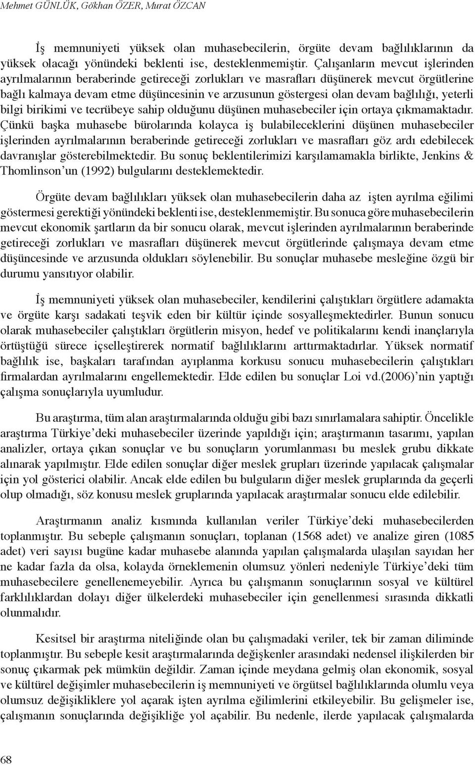 bağlılığı, yeterli bilgi birikimi ve tecrübeye sahip olduğunu düşünen muhasebeciler için ortaya çıkmamaktadır.