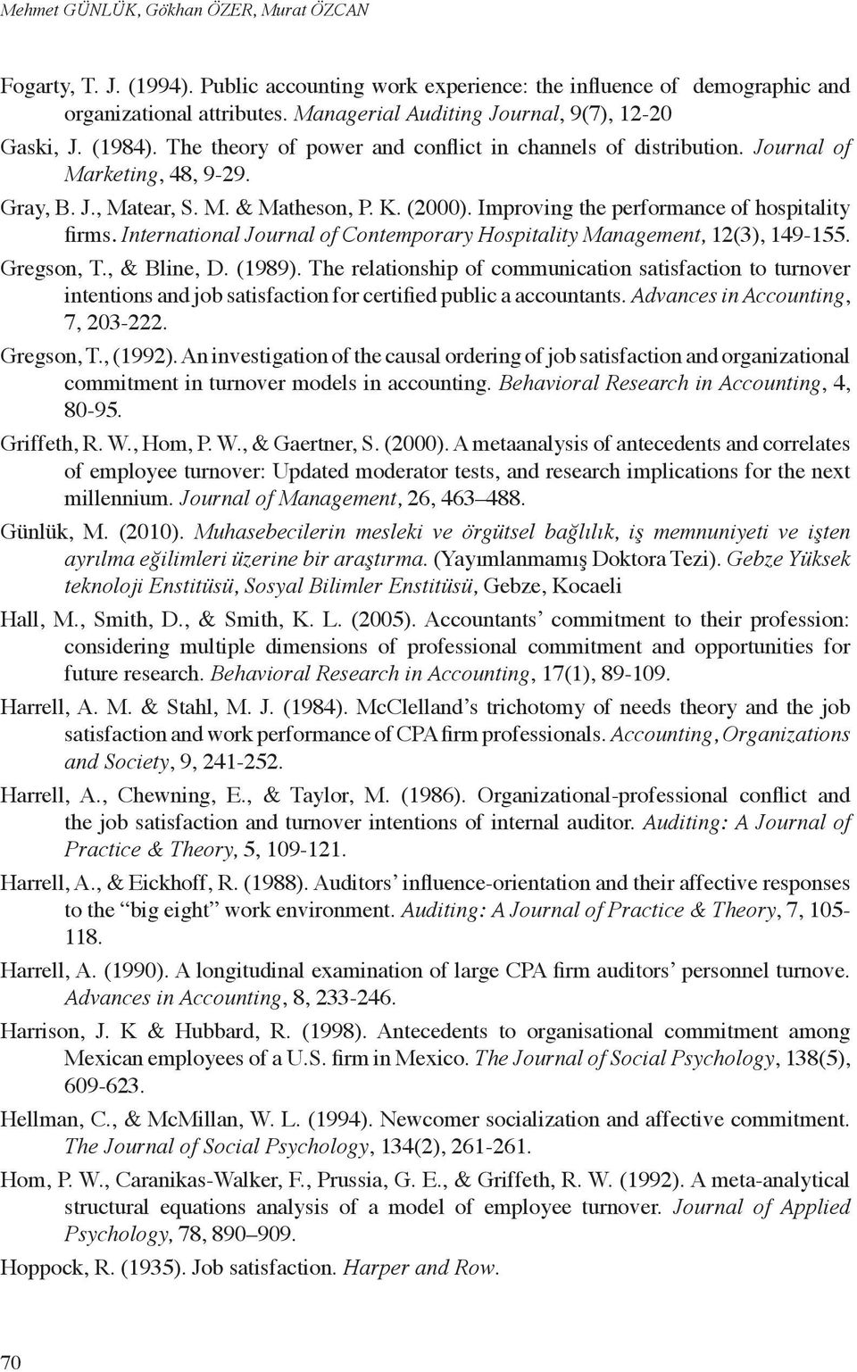 (2000). Improving the performance of hospitality firms. International Journal of Contemporary Hospitality Management, 12(3), 149-155. Gregson, T., & Bline, D. (1989).