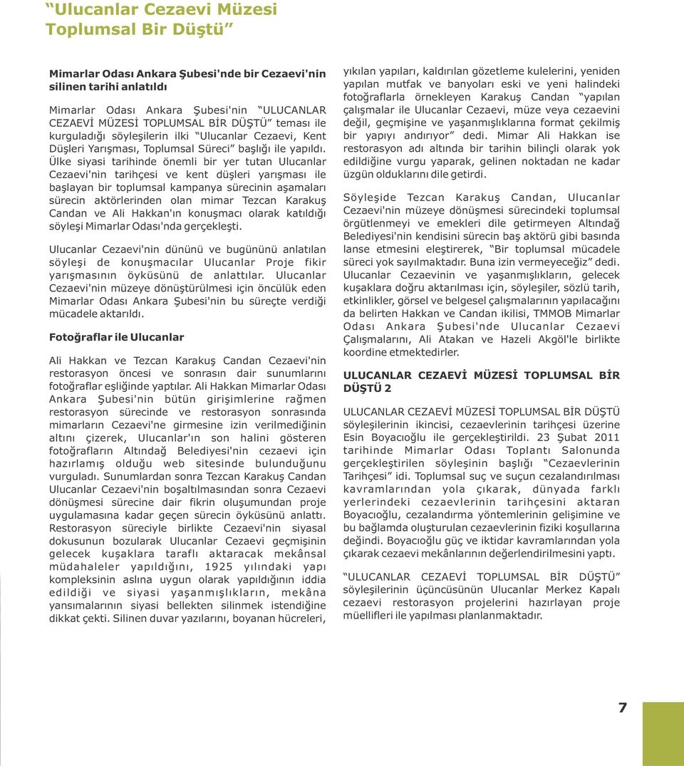 Ülke siyasi tarihinde önemli bir yer tutan Ulucanlar Cezaevi'nin tarihçesi ve kent düþleri yarýþmasý ile baþlayan bir toplumsal kampanya sürecinin aþamalarý sürecin aktörlerinden olan mimar Tezcan