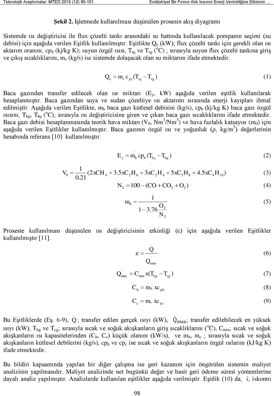 ısı aktarım oranını, cp S (kj/kg K); suyun özgül ısısı, T sç ve T sg ( o C) ; sırasıyla suyun flux çözelti tankına giriş ve çıkış sıcaklıklarını, m s (kg/s) ise sistemde dolaşacak olan su miktarını