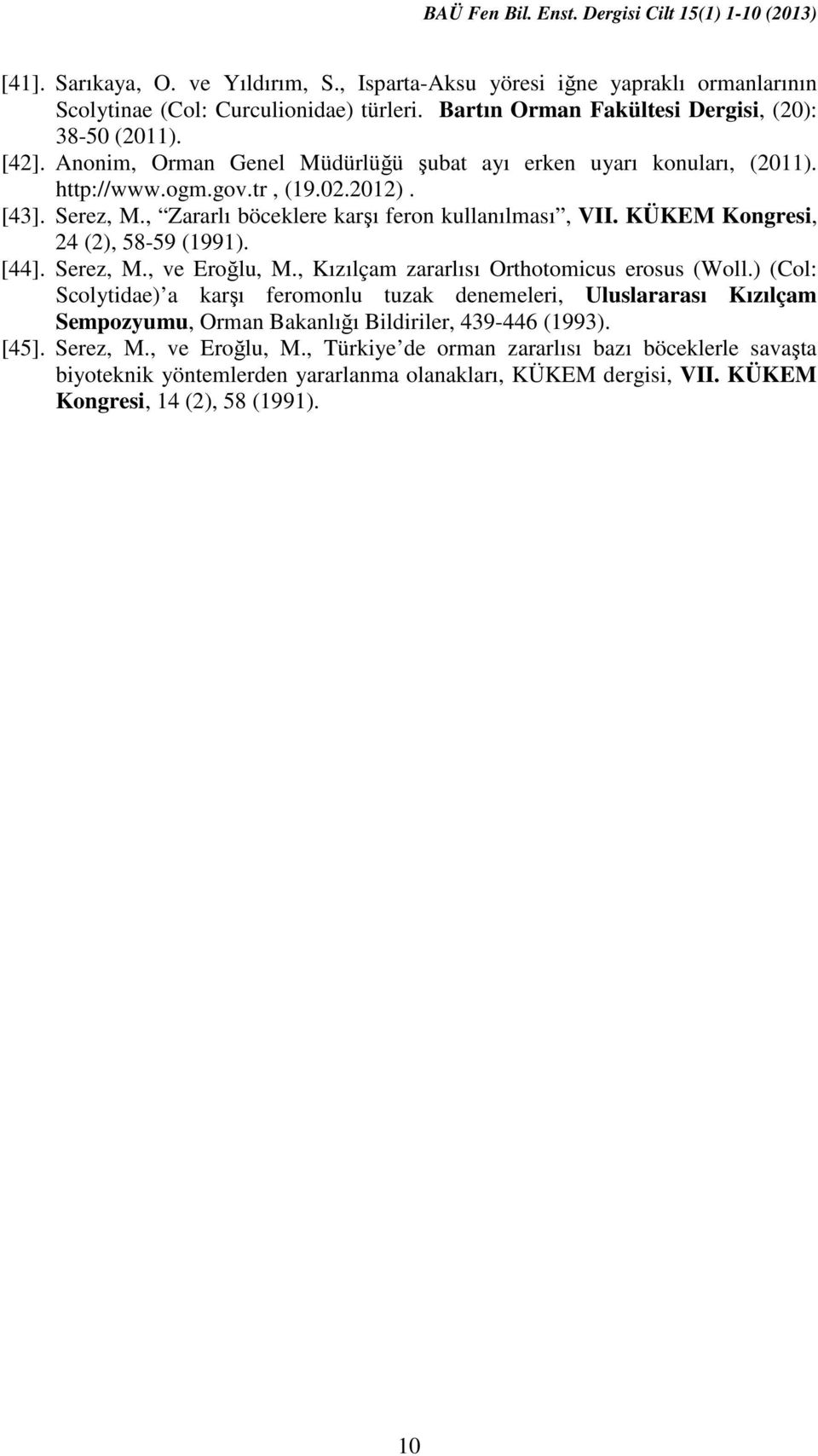KÜKEM Kongresi, 24 (2), 58-59 (1991). [44]. Serez, M., ve Eroğlu, M., Kızılçam zararlısı Orthotomicus erosus (Woll.