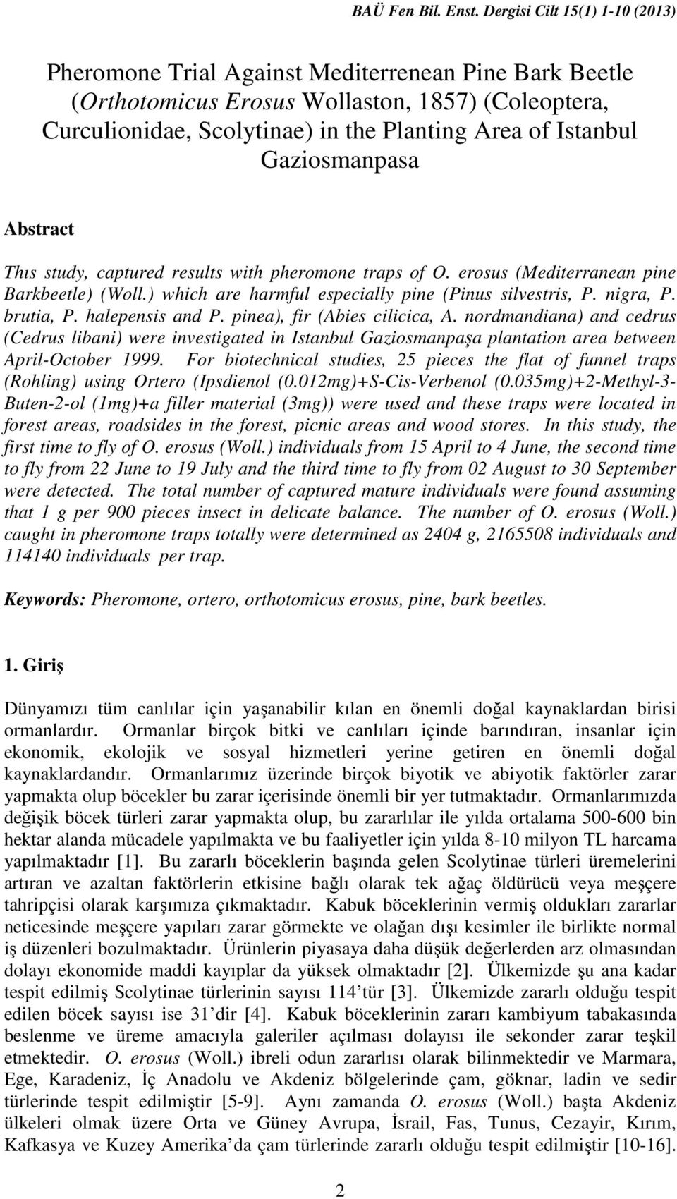 pinea), fir (Abies cilicica, A. nordmandiana) and cedrus (Cedrus libani) were investigated in Istanbul Gaziosmanpaşa plantation area between April-October 1999.