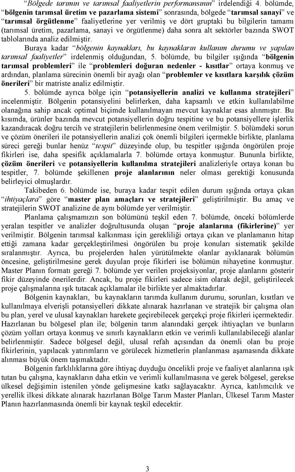 pazarlama, sanayi ve örgütlenme) daha sonra alt sektörler bazında SWOT tablolarında analiz edilmiştir.