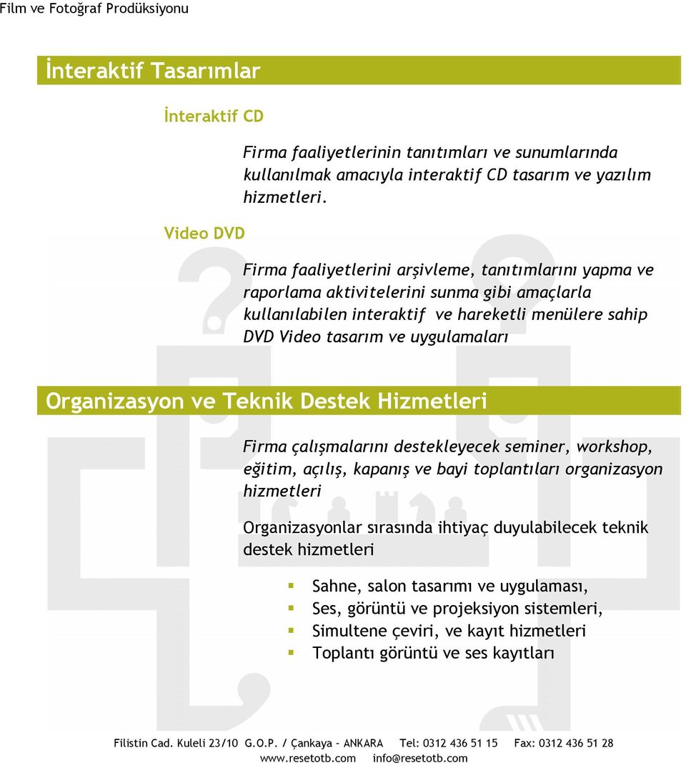 uygulamaları Organizasyon ve Teknik Destek Hizmetleri Firma çalışmalarını destekleyecek seminer, workshop, eğitim, açılış, kapanış ve bayi toplantıları organizasyon hizmetleri