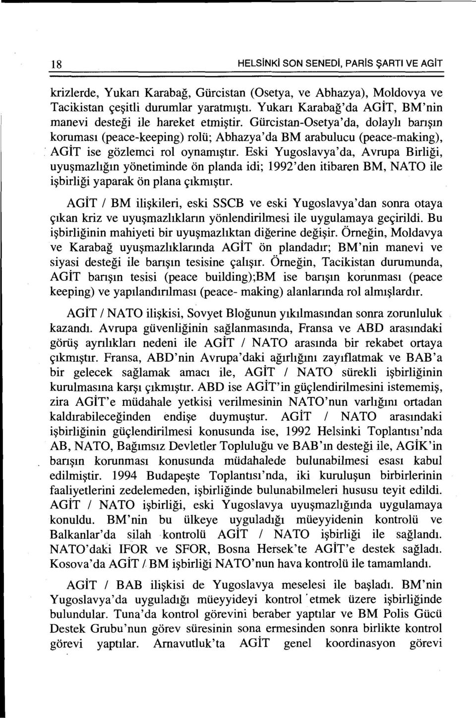 Gtircistan-Osetya'da, dolayh ban~m korumas1 (peace-keeping) rolti; Abhazya' da BM arabulucu (peace-making), AGiT ise gozlemci rol oynami~tlr.