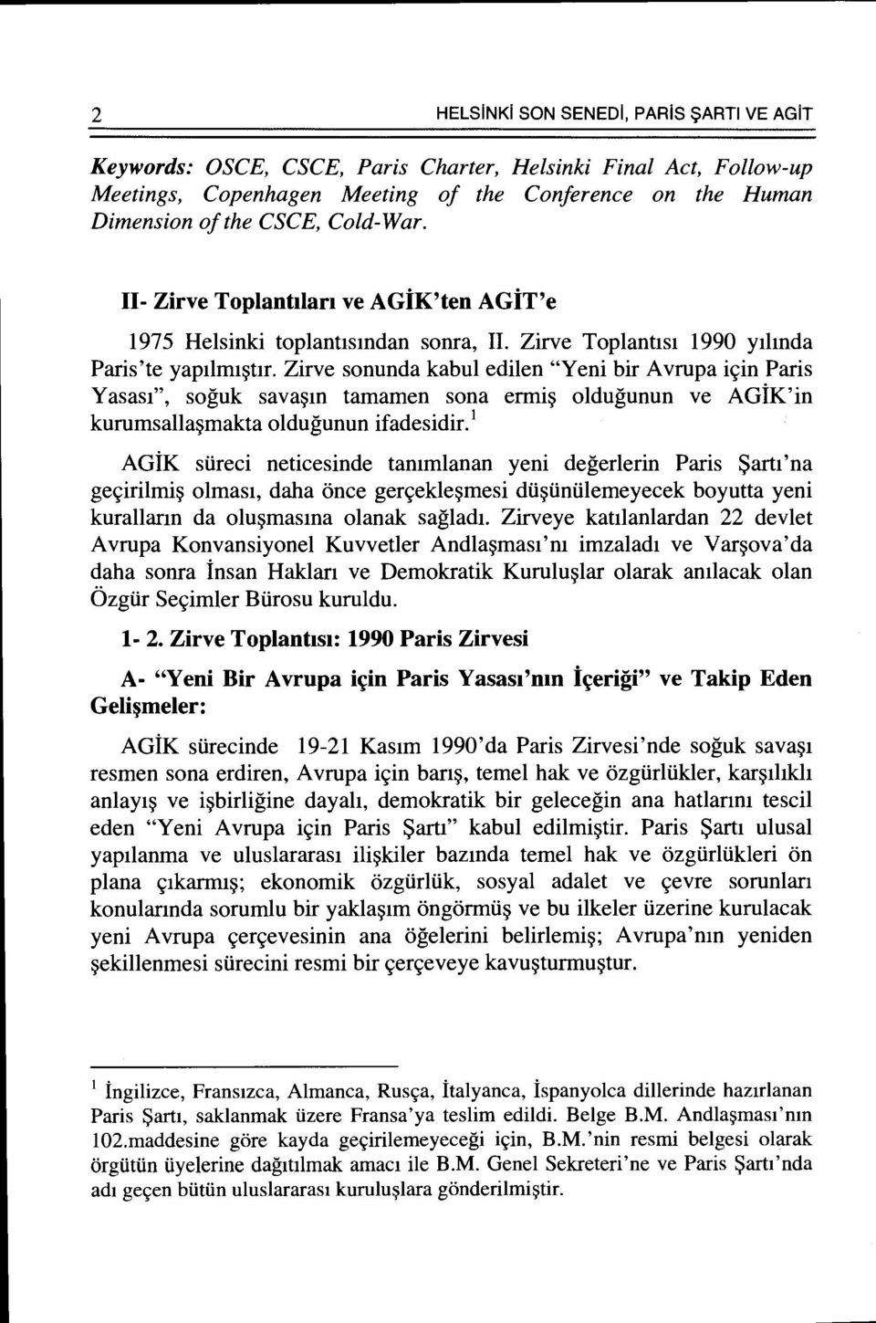 Zirve so nunda kabul edilen "Y eni bir A vrupa i~in Paris Yasasi", soguk sava~m tamamen sona ermi~ oldugunun ve AGiK'in kurumsalla~makta oldugunun ifadesidir.