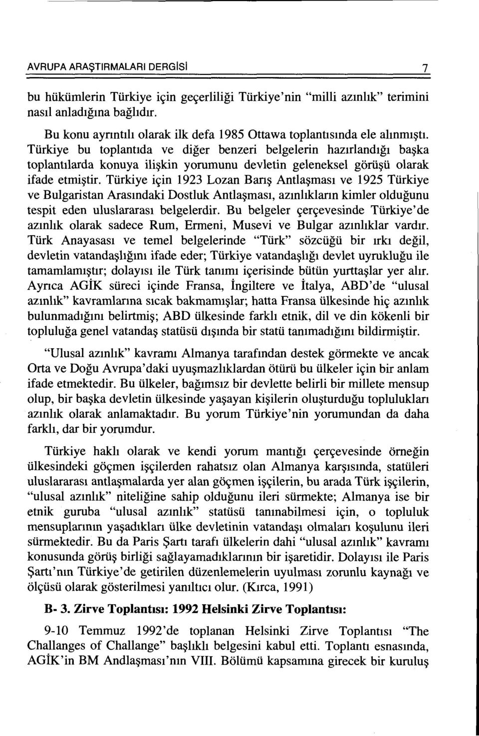 Tiirkiye bu toplantida ve diger benzeri belgelerin haztrlandtgi ba~ka toplantilarda konuya ili~kin yorumunu devletin geleneksel gorii~ii olarak ifade etmi~tir.