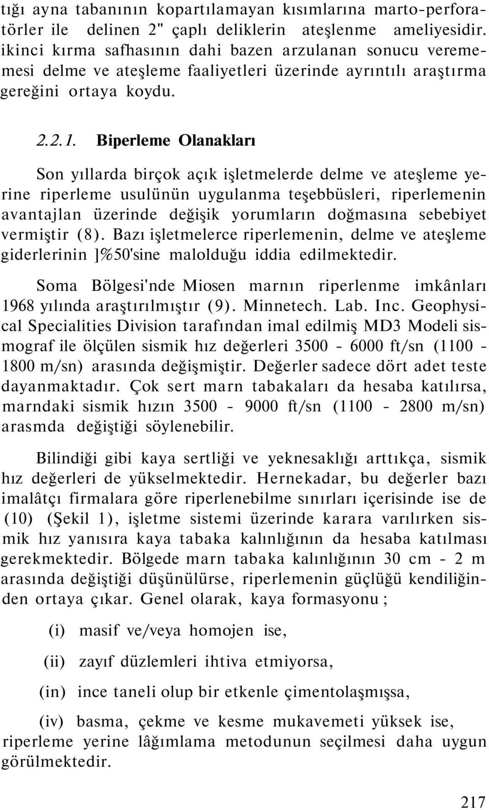 Biperleme Olanakları Son yıllarda birçok açık işletmelerde delme ve ateşleme yerine riperleme usulünün uygulanma teşebbüsleri, riperlemenin avantajlan üzerinde değişik yorumların doğmasına sebebiyet