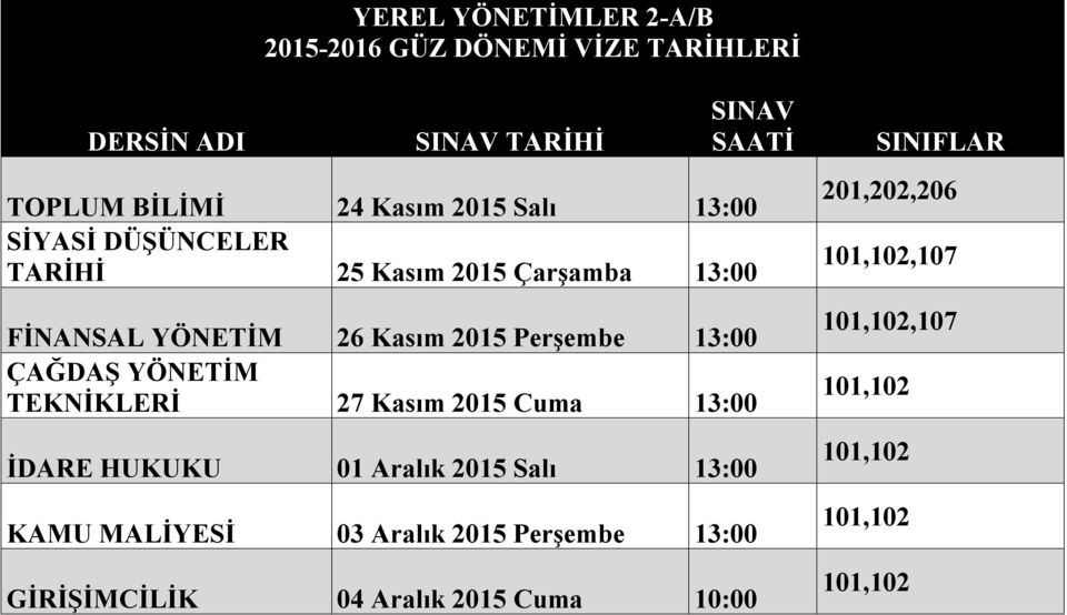 2015 Cuma 13:00 İDARE HUKUKU 01 Aralık 2015 Salı 13:00 KAMU MALİYESİ 03 Aralık 2015 Perşembe 13:00