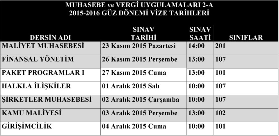 101 HALKLA İLİŞKİLER 01 Aralık 2015 Salı 10:00 107 ŞİRKETLER MUHASEBESİ 02 Aralık 2015