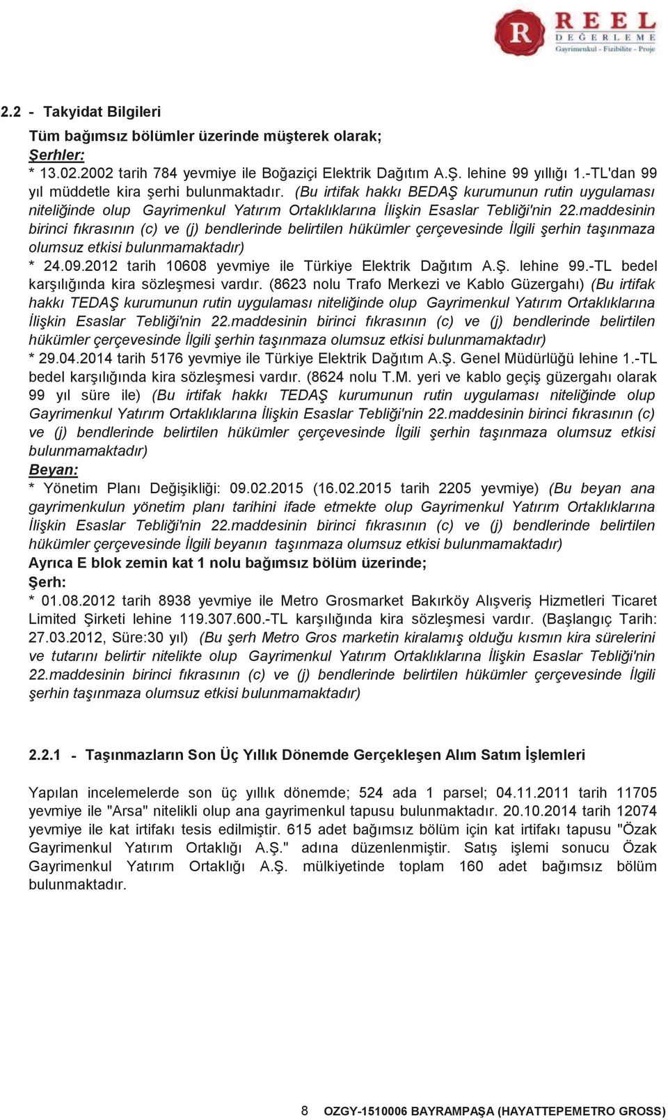 maddesinin birinci fıkrasının (c) ve (j) bendlerinde belirtilen hükümler çerçevesinde İlgili şerhin taşınmaza olumsuz etkisi bulunmamaktadır) * 24.09.