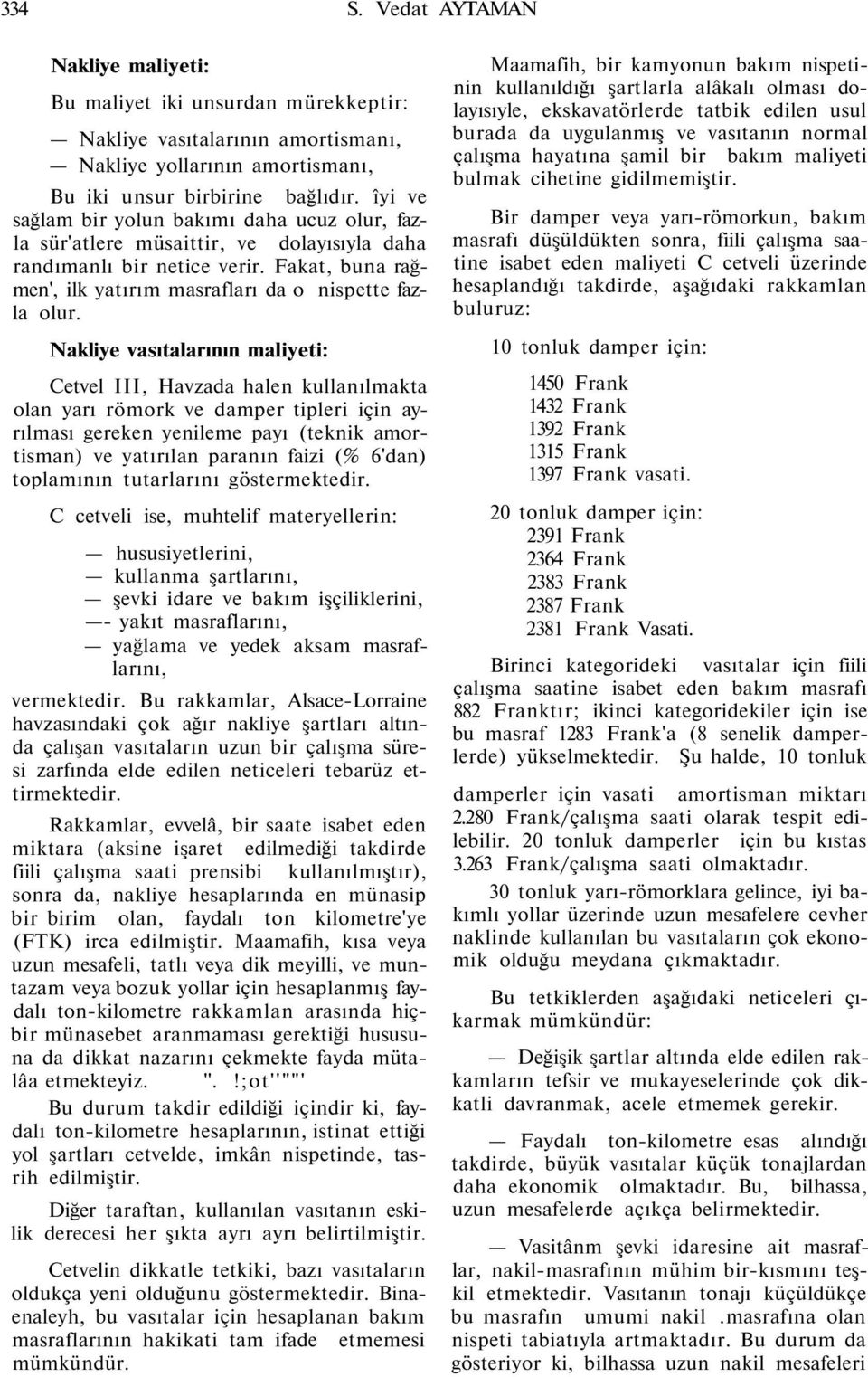 Nakliye vasıtalarının maliyeti: Cetvel III, Havzada halen kullanılmakta olan yarı römork ve damper tipleri için ayrılması gereken yenileme payı (teknik amortisman) ve yatırılan paranın faizi (%