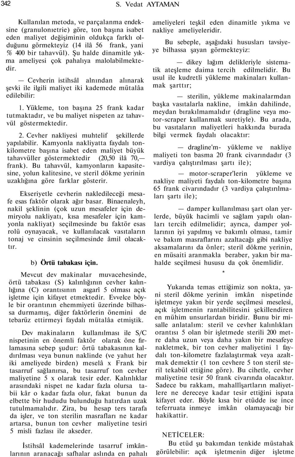 Yükleme, ton başına 5 frank kadar tutmaktadır, ve bu maliyet nispeten az tahavvül göstermektedir.. Cevher nakliyesi muhtelif şekillerde yapılabilir.