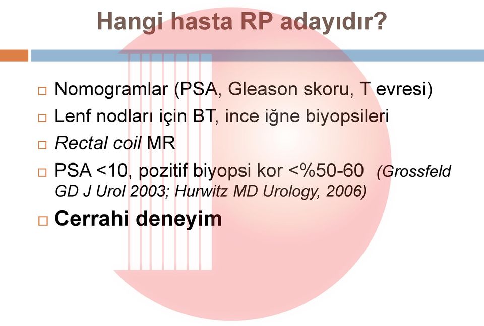 için BT, ince iğne biyopsileri Rectal coil MR PSA <10,