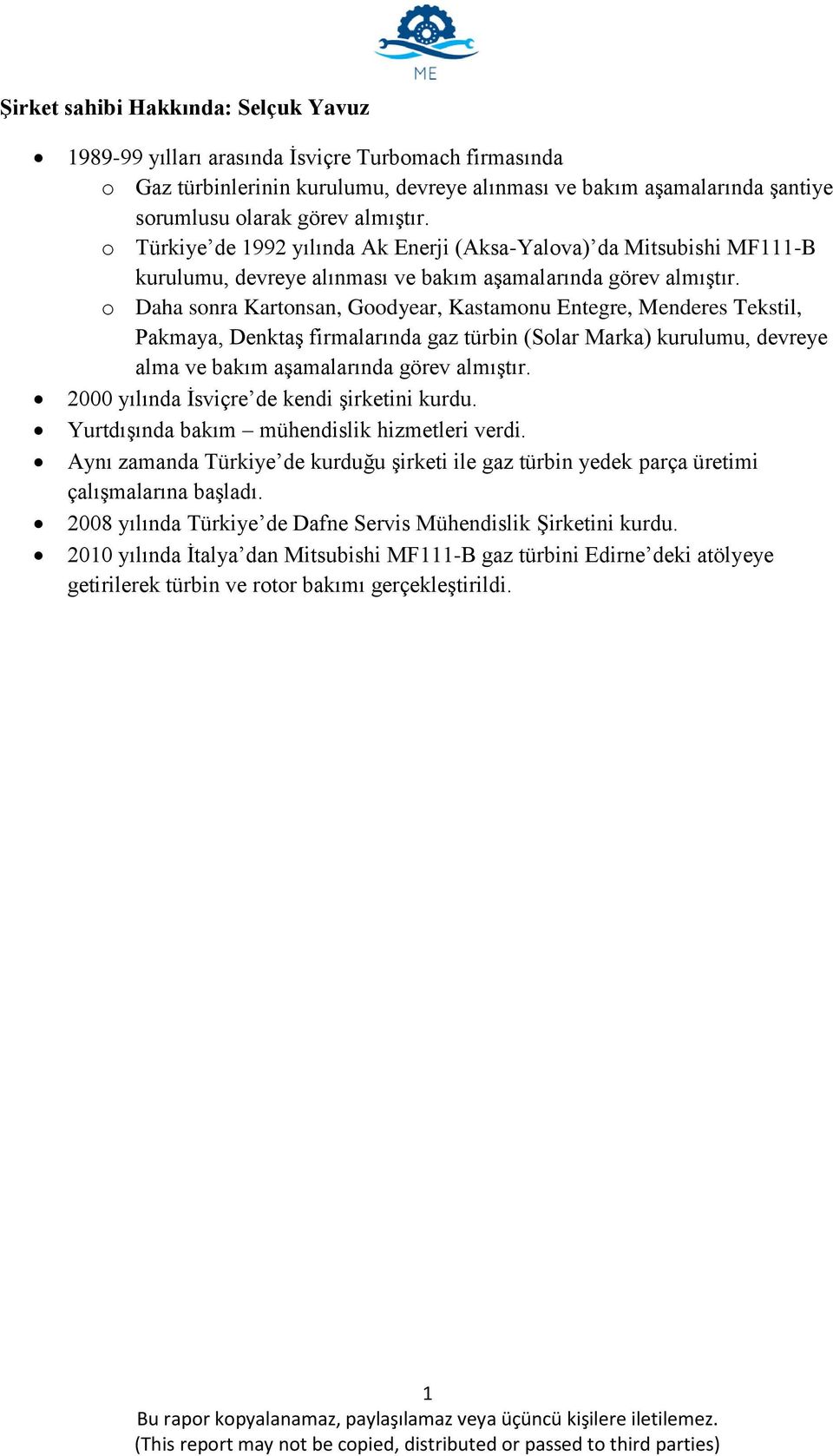 o Daha sonra Kartonsan, Goodyear, Kastamonu Entegre, Menderes Tekstil, Pakmaya, Denktaş firmalarında gaz türbin (Solar Marka) kurulumu, devreye alma ve bakım aşamalarında görev almıştır.