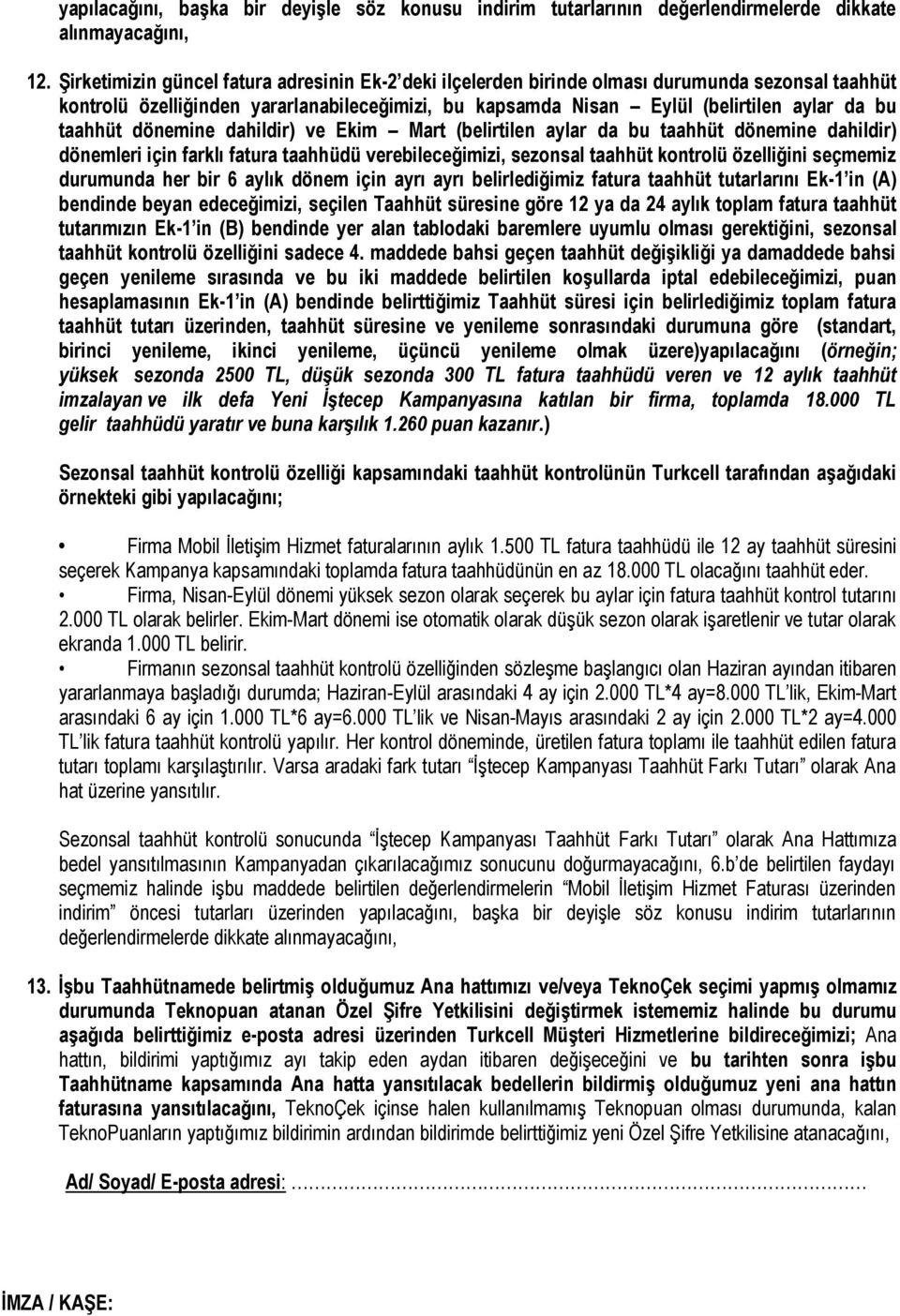 taahhüt dönemine dahildir) ve Ekim Mart (belirtilen aylar da bu taahhüt dönemine dahildir) dönemleri için farklı fatura taahhüdü verebileceğimizi, sezonsal taahhüt kontrolü özelliğini seçmemiz