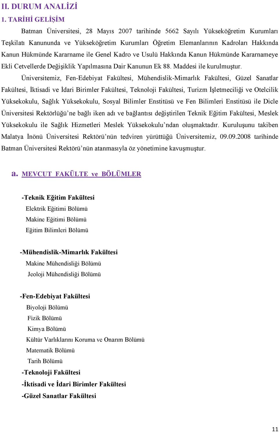 Kararname ile Genel Kadro ve Usulü Hakkında Kanun Hükmünde Kararnameye Ekli Cetvellerde DeğiĢiklik Yapılmasına Dair Kanunun Ek 88. Maddesi ile kurulmuģtur.