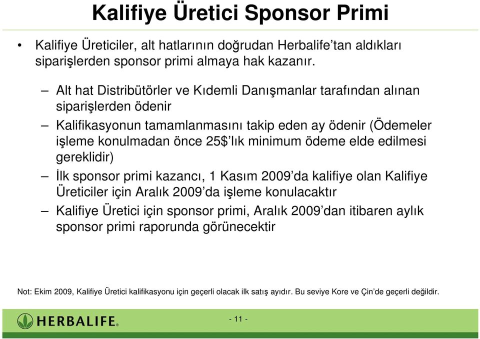 minimum ödeme elde edilmesi gereklidir) lk sponsor primi kazancı, 1 Kasım 2009 da kalifiye olan Kalifiye Üreticiler için Aralık 2009 da i leme konulacaktır Kalifiye Üretici için