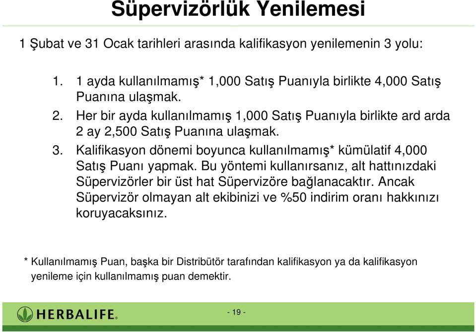 Her bir ayda kullanılmamı 1,000 Satı Puanıyla birlikte ard arda 2 ay 2,500 Satı Puanına ula mak. 3.