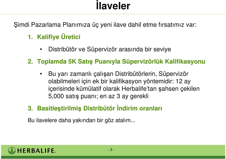 Toplamda 5K Satı Puanıyla Süpervizörlük Kalifikasyonu Bu yarı zamanlı çalı an Distribütörlerin, Süpervizör olabilmeleri