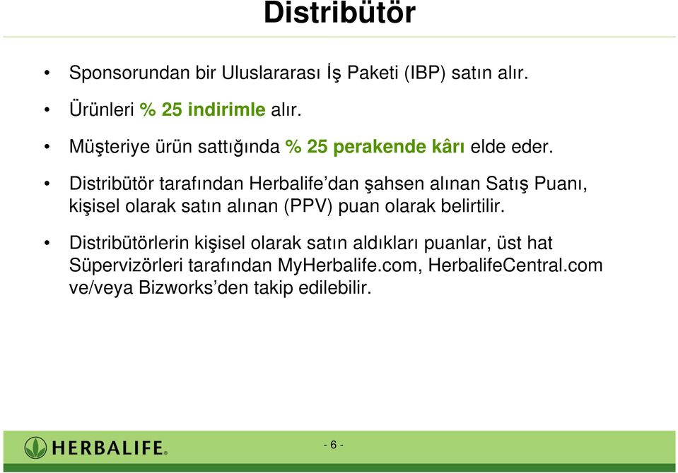 Distribütör tarafından Herbalife dan ahsen alınan Satı Puanı, ki isel olarak satın alınan (PPV) puan olarak