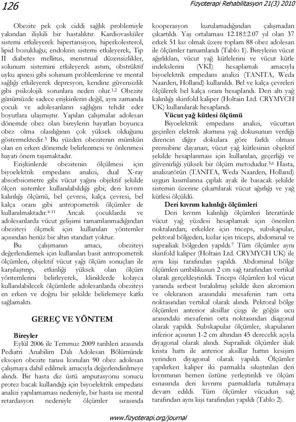 astım, obstrüktif uyku apnesi gibi solunum problemlerine ve mental sağlığı etkileyerek depresyon, kendine güvensizlik gibi psikolojik sorunlara neden olur.