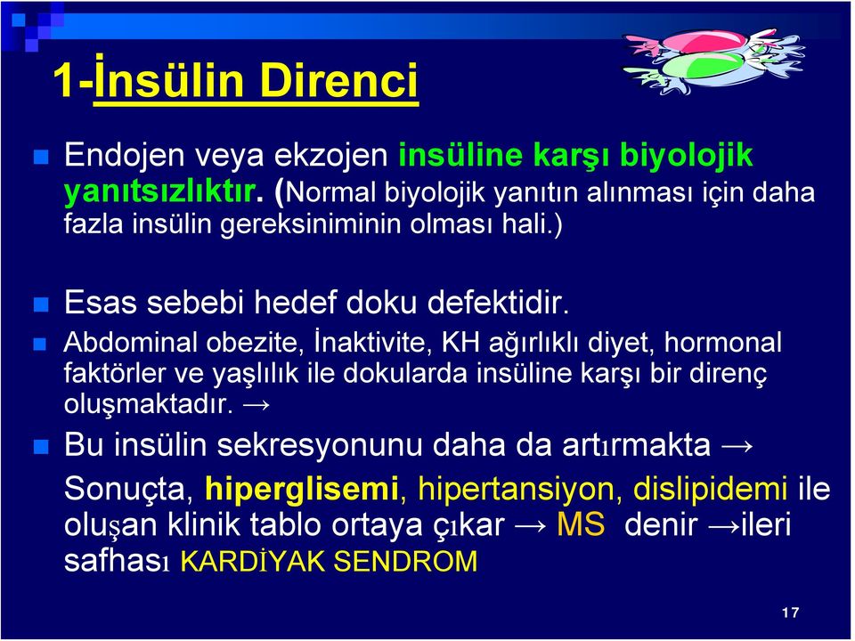 Abdominal obezite, İnaktivite, KH ağırlıklı diyet, hormonal faktörler ve yaşlılık ile dokularda insüline karşı bir direnç