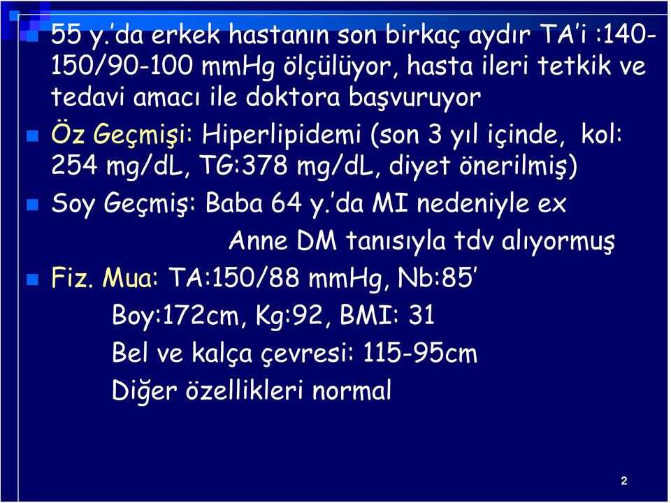 mg/dl, diyet önerilmiş) Soy Geçmiş: Baba 64 y. da MI nedeniyle ex Anne DM tanısıyla tdv alıyormuş Fiz.