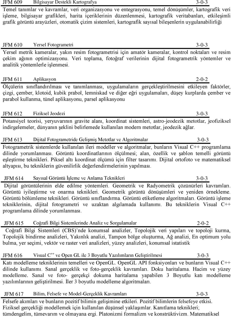 metrik kameralar, yakın resim fotogrametrisi için amatör kameralar, kontrol noktaları ve resim çekim ağının optimizasyonu.