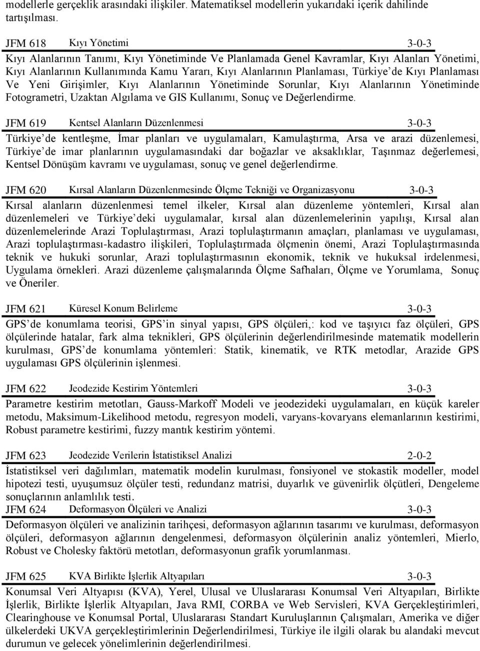 Türkiye de Kıyı Planlaması Ve Yeni Girişimler, Kıyı Alanlarının Yönetiminde Sorunlar, Kıyı Alanlarının Yönetiminde Fotogrametri, Uzaktan Algılama ve GIS Kullanımı, Sonuç ve Değerlendirme.