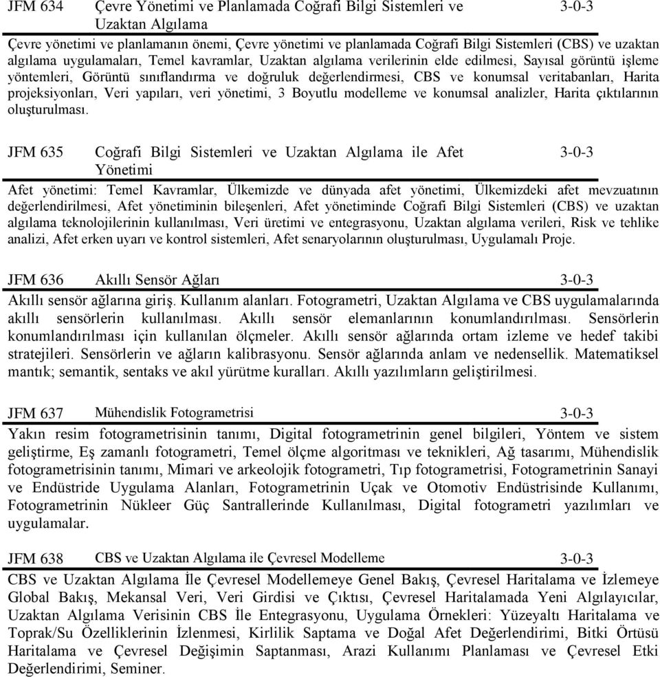 veritabanları, Harita projeksiyonları, Veri yapıları, veri yönetimi, 3 Boyutlu modelleme ve konumsal analizler, Harita çıktılarının oluşturulması.