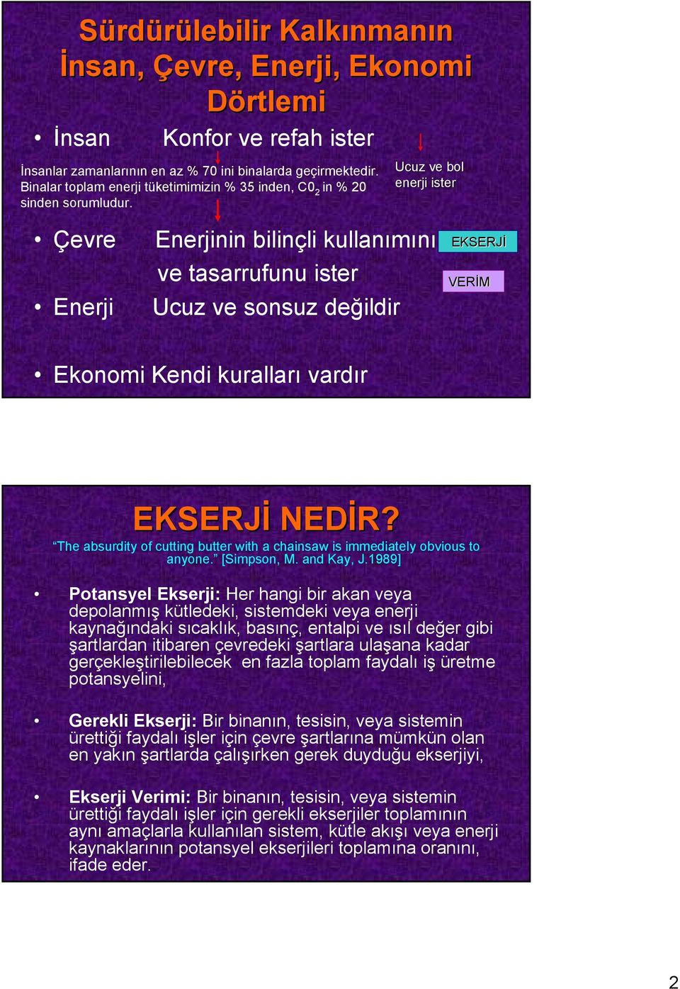 Ucuz ve bol enerji ister Enerjinin bilinçli kullanımını ve tasarrufunu ister Ucuz ve sonsuz değildir EKSERJİ VERİM Ekonomi Kendi kuralları vardır EKSERJİ NEDİR?