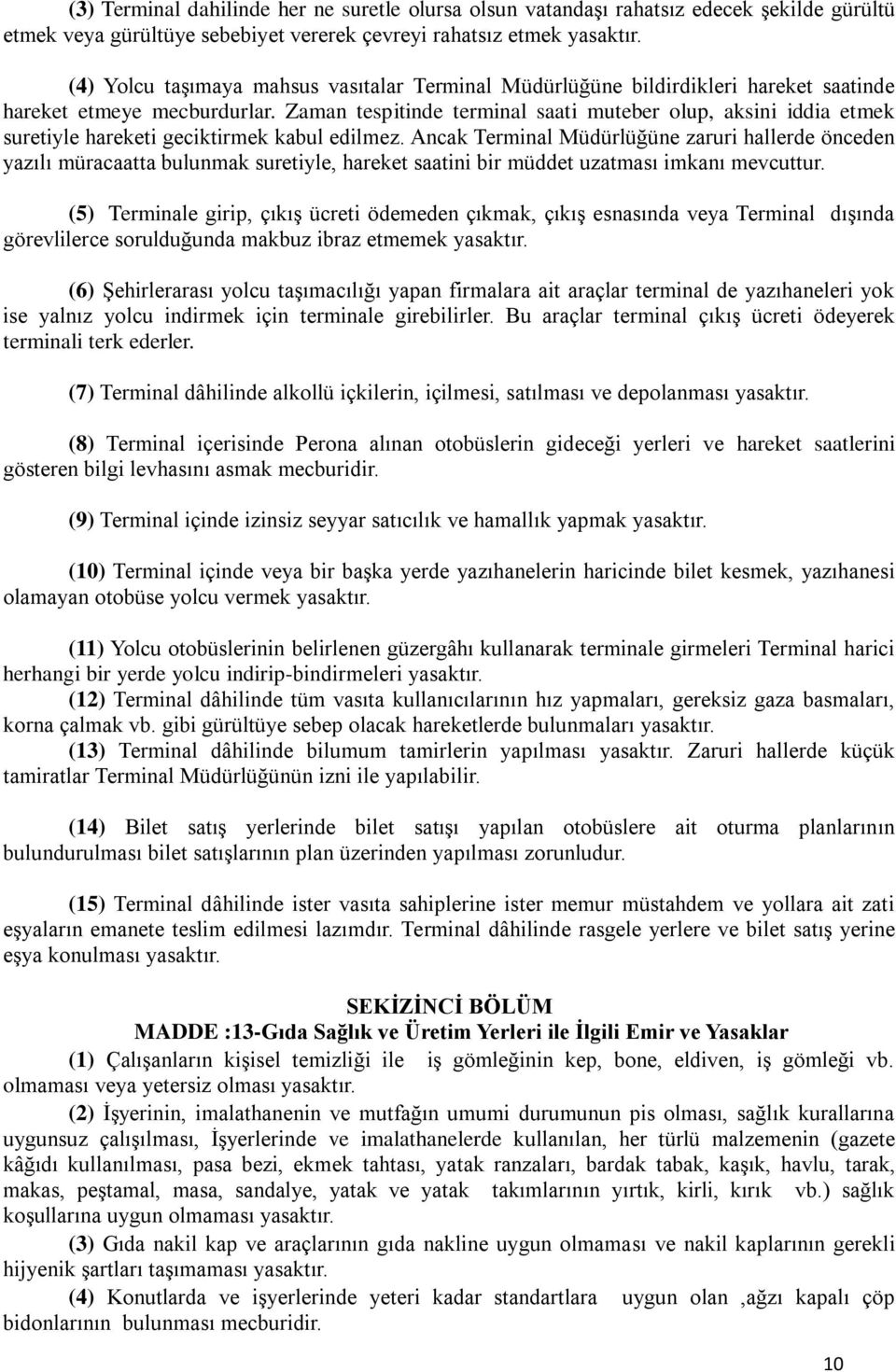 Zaman tespitinde terminal saati muteber olup, aksini iddia etmek suretiyle hareketi geciktirmek kabul edilmez.