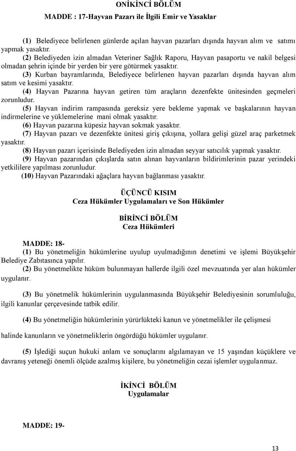 (3) Kurban bayramlarında, Belediyece belirlenen hayvan pazarları dışında hayvan alım satım ve kesimi yasaktır.