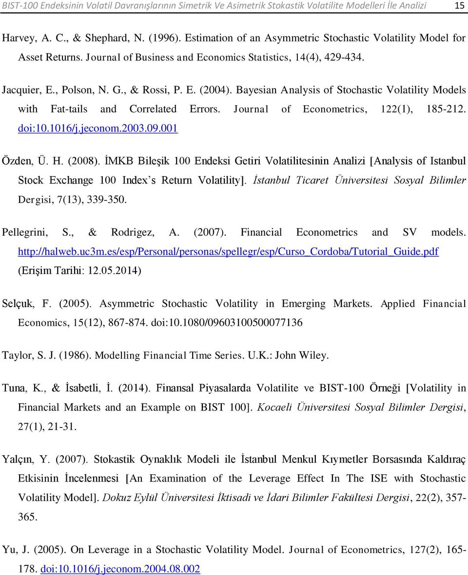 Bayesian Analysis of Sochasic Volailiy Models wih Fa-ails and Correlaed Errors. Journal of Economerics, 1(1), 185-1. doi:10.1016/j.jeconom.003.09.001 Özden, Ü. H. (008).